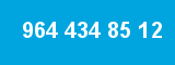964 434 85 12